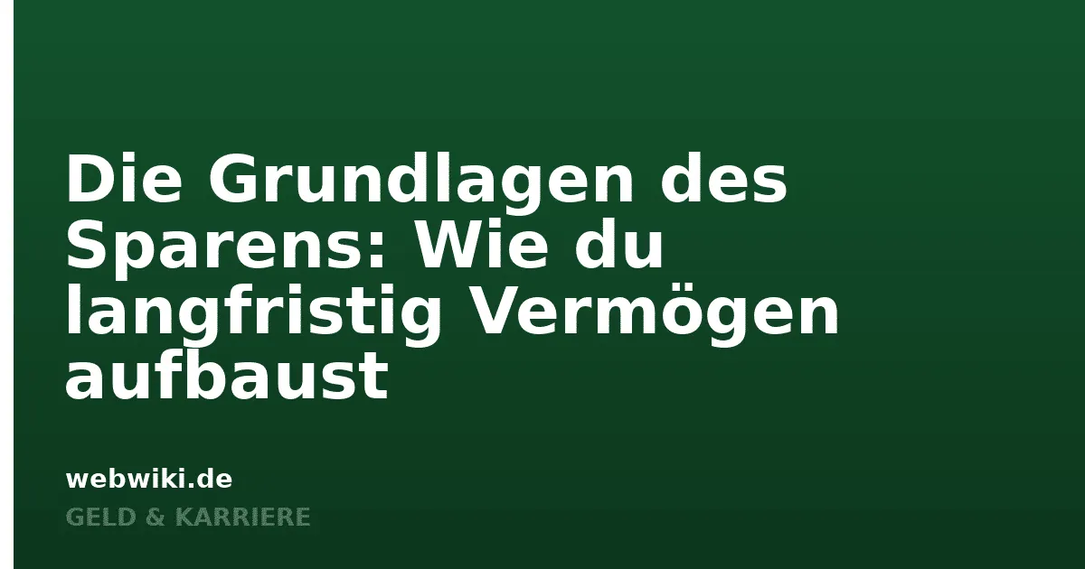 Die Grundlagen des Sparens: Wie du langfristig Vermögen aufbaust